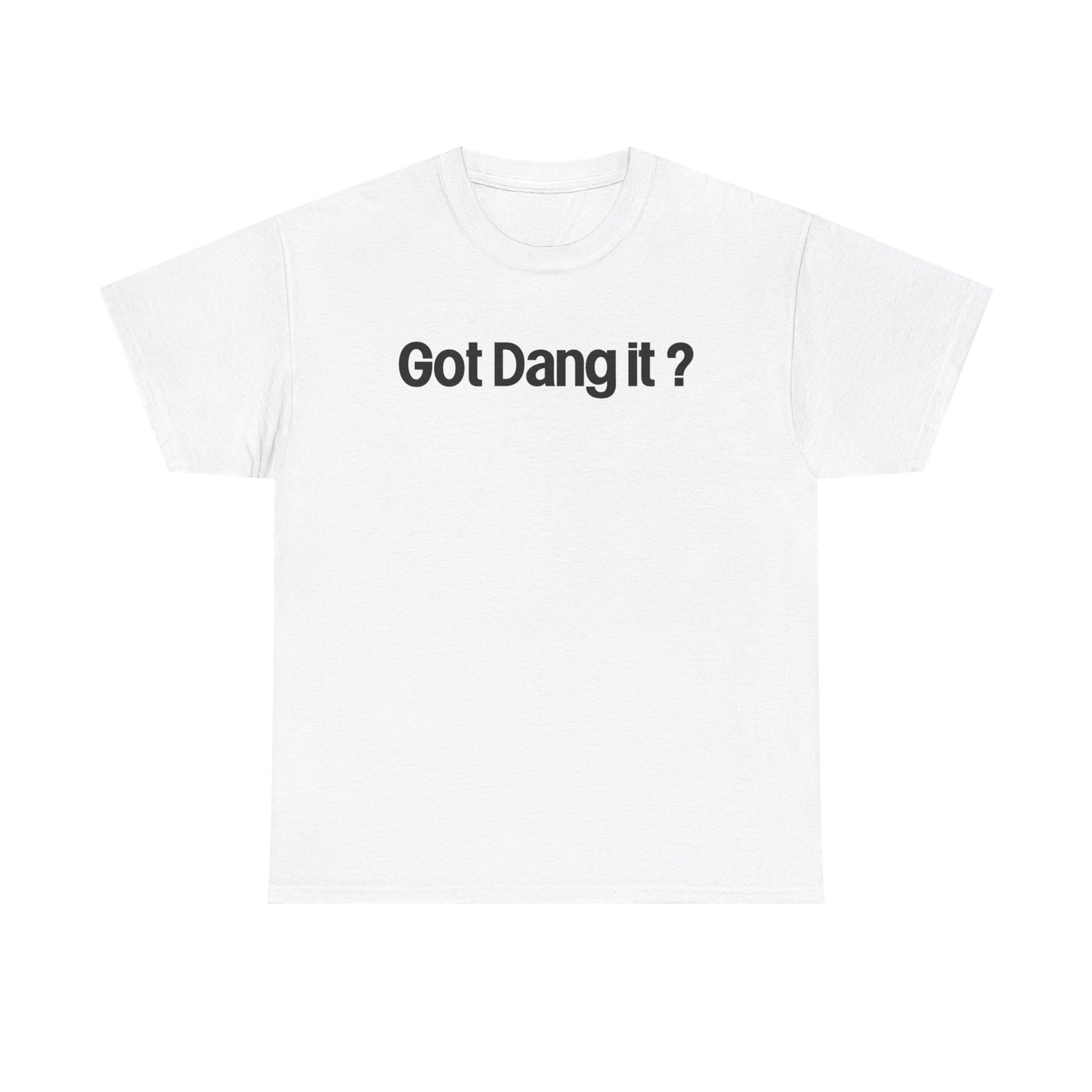 Got Dang It? Unisex Heavy Cotton Tee, Funny Graphic Shirt, Casual Outfit, Gift for Friends, Humor Tee
