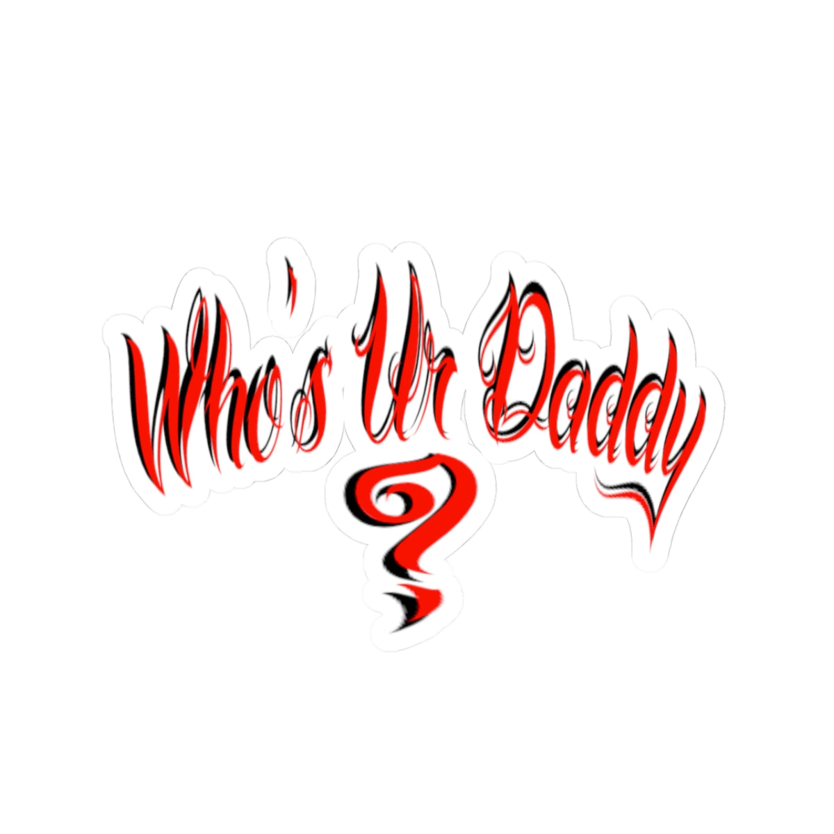 Bold Statement who’s ur daddy Kiss-Cut Stickers, Fun Gift for Dads, Laptop Decal, Unique Party Favor, Trendy Car Accessory, Whimsical Quote Sticker