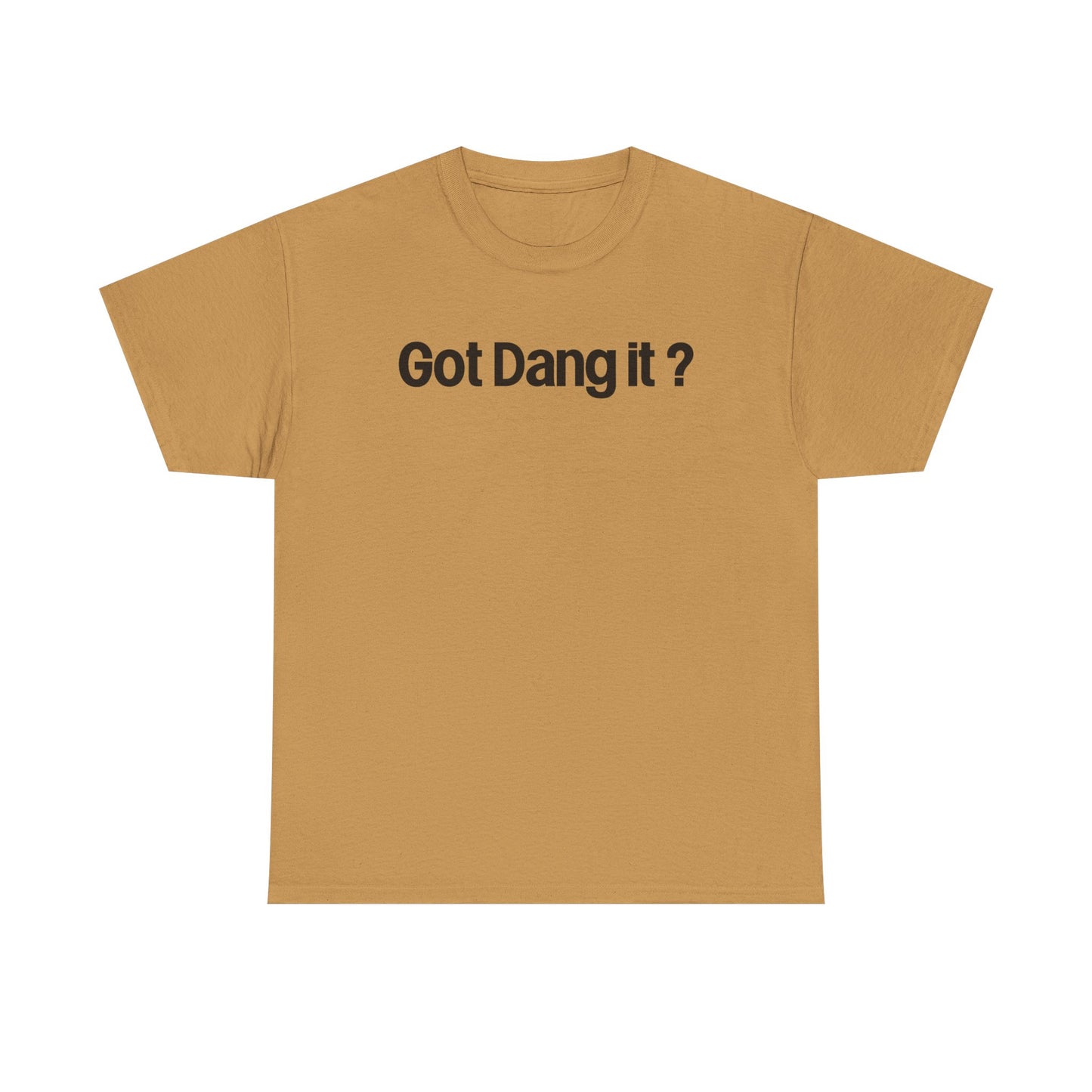 Got Dang It? Unisex Heavy Cotton Tee, Funny Graphic Shirt, Casual Outfit, Gift for Friends, Humor Tee
