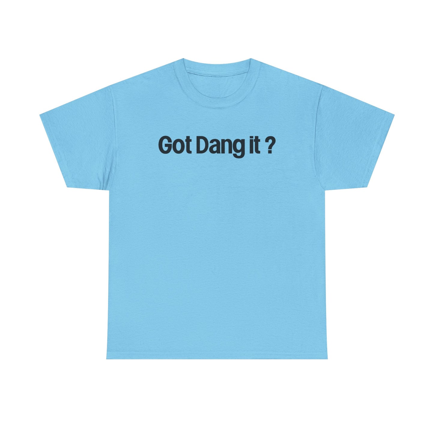 Got Dang It? Unisex Heavy Cotton Tee, Funny Graphic Shirt, Casual Outfit, Gift for Friends, Humor Tee