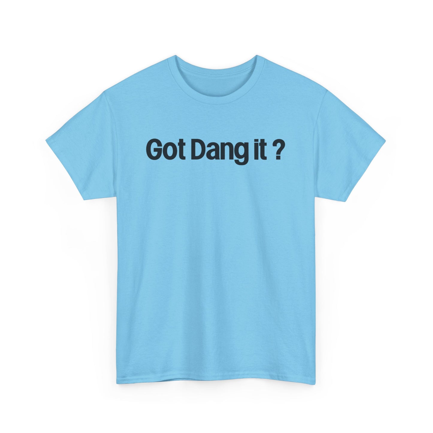 Got Dang It? Unisex Heavy Cotton Tee, Funny Graphic Shirt, Casual Outfit, Gift for Friends, Humor Tee