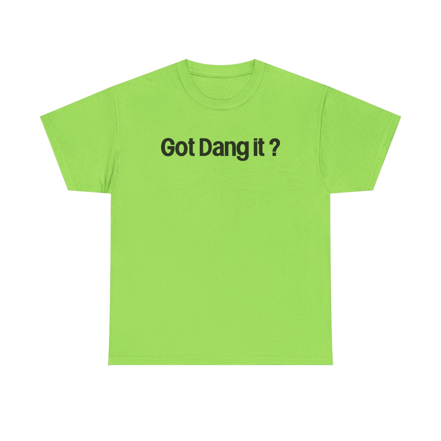 Got Dang It? Unisex Heavy Cotton Tee, Funny Graphic Shirt, Casual Outfit, Gift for Friends, Humor Tee