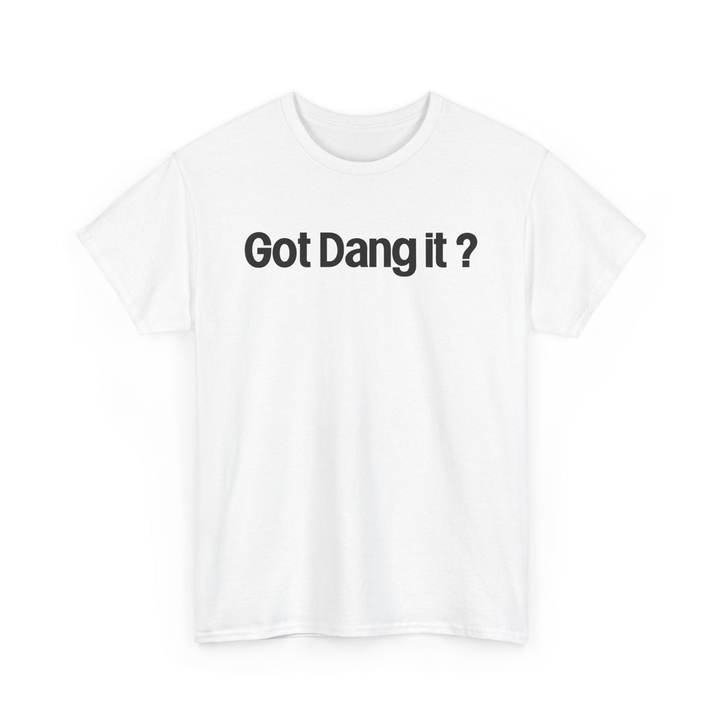 Got Dang It? Unisex Heavy Cotton Tee, Funny Graphic Shirt, Casual Outfit, Gift for Friends, Humor Tee