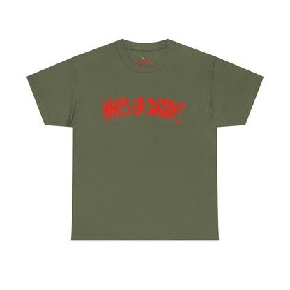 Funny Unisex Heavy Cotton Tee - 'WHO'S UR DADDY?'