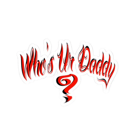 Bold Statement who’s ur daddy Kiss-Cut Stickers, Fun Gift for Dads, Laptop Decal, Unique Party Favor, Trendy Car Accessory, Whimsical Quote Sticker