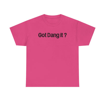 Got Dang It? Unisex Heavy Cotton Tee, Funny Graphic Shirt, Casual Outfit, Gift for Friends, Humor Tee