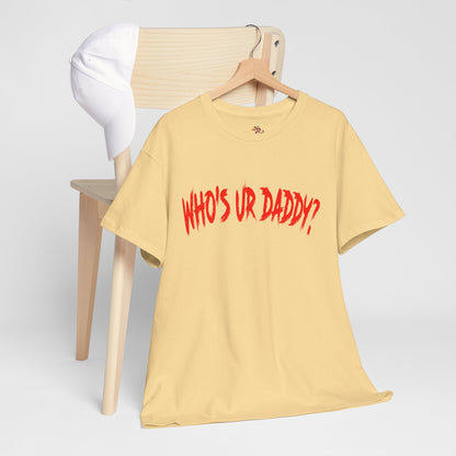 Funny Unisex Heavy Cotton Tee - 'WHO'S UR DADDY?'