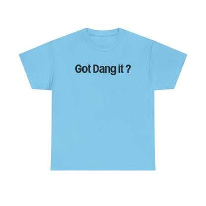Got Dang It? Unisex Heavy Cotton Tee, Funny Graphic Shirt, Casual Outfit, Gift for Friends, Humor Tee