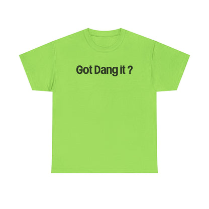Got Dang It? Unisex Heavy Cotton Tee, Funny Graphic Shirt, Casual Outfit, Gift for Friends, Humor Tee