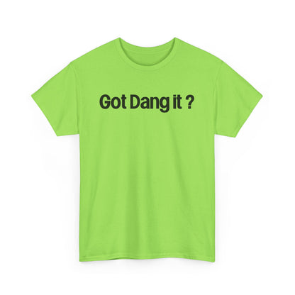 Got Dang It? Unisex Heavy Cotton Tee, Funny Graphic Shirt, Casual Outfit, Gift for Friends, Humor Tee