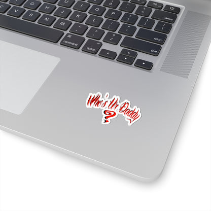 Bold Statement who’s ur daddy Kiss-Cut Stickers, Fun Gift for Dads, Laptop Decal, Unique Party Favor, Trendy Car Accessory, Whimsical Quote Sticker