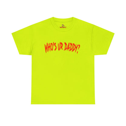 Funny Unisex Heavy Cotton Tee - 'WHO'S UR DADDY?'
