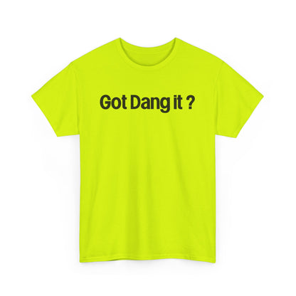 Got Dang It? Unisex Heavy Cotton Tee, Funny Graphic Shirt, Casual Outfit, Gift for Friends, Humor Tee