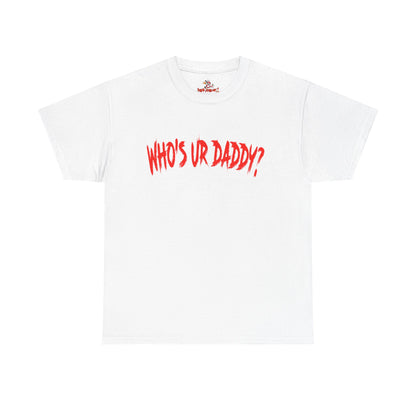 Funny Unisex Heavy Cotton Tee - 'WHO'S UR DADDY?'