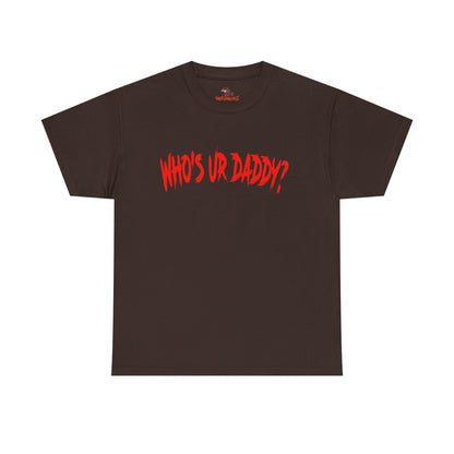 Funny Unisex Heavy Cotton Tee - 'WHO'S UR DADDY?'