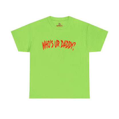 Funny Unisex Heavy Cotton Tee - 'WHO'S UR DADDY?'