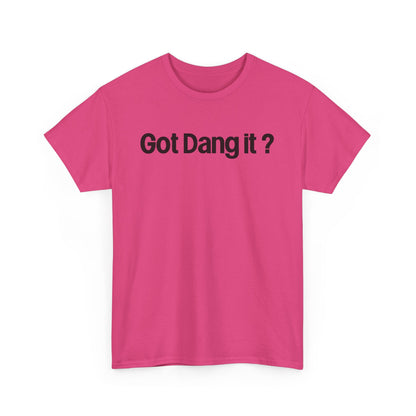 Got Dang It? Unisex Heavy Cotton Tee, Funny Graphic Shirt, Casual Outfit, Gift for Friends, Humor Tee