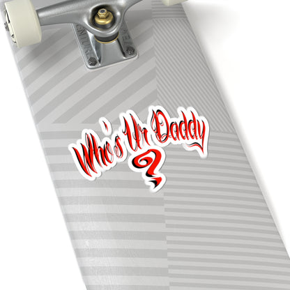 Bold Statement who’s ur daddy Kiss-Cut Stickers, Fun Gift for Dads, Laptop Decal, Unique Party Favor, Trendy Car Accessory, Whimsical Quote Sticker