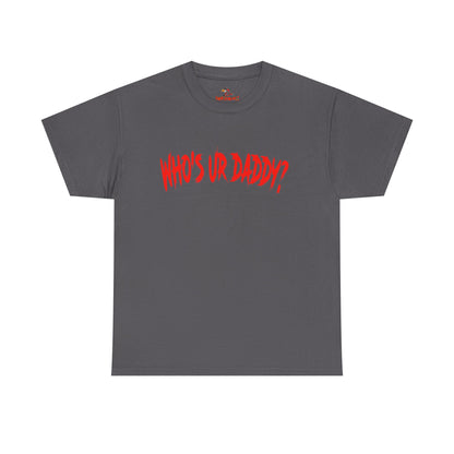 Funny Unisex Heavy Cotton Tee - 'WHO'S UR DADDY?'