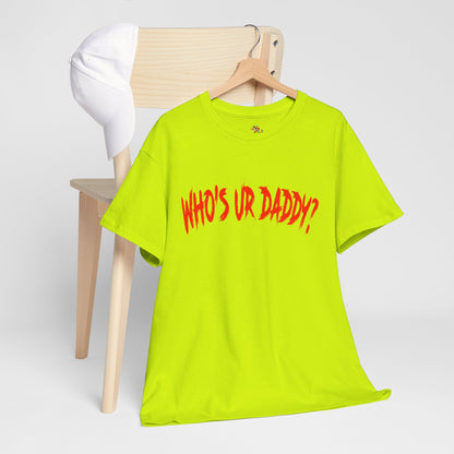 Funny Unisex Heavy Cotton Tee - 'WHO'S UR DADDY?'
