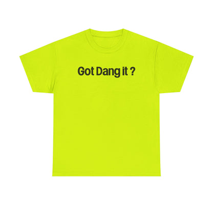 Got Dang It? Unisex Heavy Cotton Tee, Funny Graphic Shirt, Casual Outfit, Gift for Friends, Humor Tee