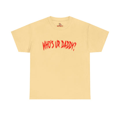 Funny Unisex Heavy Cotton Tee - 'WHO'S UR DADDY?'