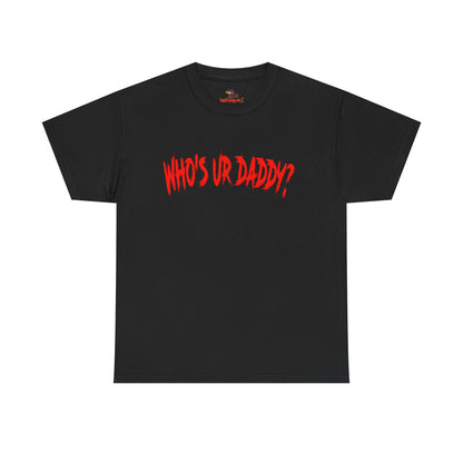 Funny Unisex Heavy Cotton Tee - 'WHO'S UR DADDY?'