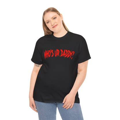 Funny Unisex Heavy Cotton Tee - 'WHO'S UR DADDY?'